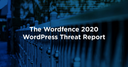 The Wordfence 2020 WordPress Threat Report