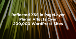 Reflected XSS in PageLayer Plugin Affects Over 200,000 WordPress Sites