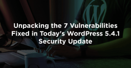 Unpacking The 7 Vulnerabilities Fixed in Today&#8217;s WordPress 5.4.1 Security Update