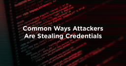 Common Ways Attackers Are Stealing Credentials
