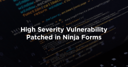 High Severity Vulnerability Patched in Ninja Forms