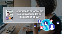 231 | Entendiendo (a fondo) los roles y capacidades de los usuarios de WordPress