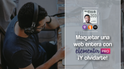 203 | Cómo maquetar una web entera a medida con Elementor Pro