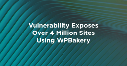 Vulnerability Exposes Over 4 Million Sites Using WPBakery