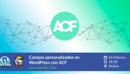 [ONLINE] Campos personalizados en WordPress con ACF y todo lo que podemos hacer