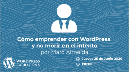 [ONLINE] Cómo emprender con WordPress y no morir en el intento 
por Marc Almeida