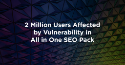 2 Million Users Affected by Vulnerability in All in One SEO Pack