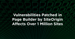 Vulnerabilities Patched in Page Builder by SiteOrigin Affects Over 1 Million Sites