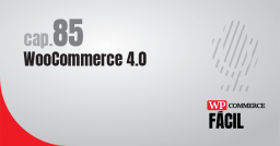 #85 WooCommerce 4.0