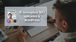 217 | Los 10 conceptos SEO que a todos nos cuesta entender al principio (aplicado a WordPress)