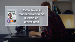 215 | Cómo llevar el mantenimiento de una o varias webs en WordPress