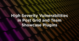 High Severity Vulnerabilities in Post Grid and Team Showcase Plugins
