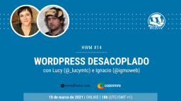 HWM #14 --> WordPress desacoplado con Lucy e Ignacio» width=»256″ height=»144″><br>📣 ¡Estamos de vuelta!El año pasado, el innombrable, ha sido un año para olvidar. Pero en 2021 nos hemos resuelto a estar de vuelta con nuestra comunidad local y aprovechar que ahora podemos tener la compañía de los miembros de la comunidad…</p>



<figure class=